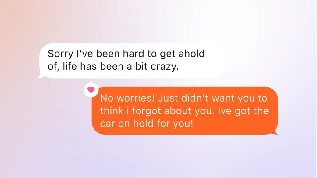 Two messages, a customer apologising for being hard to reach and an orange reply, hearted, saying the car is on hold for them